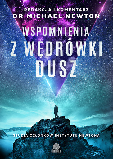 Wspomnienia z wędrówki dusz. Studia członków Instytutu Newtona- Redakcja i komentarz Dr. Michael Newton