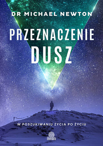 Przeznaczenie dusz. W poszukiwaniu życia po życiu - Dr. Michael Newton