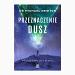 Przeznaczenie dusz. W poszukiwaniu życia po życiu - Dr. Michael Newton